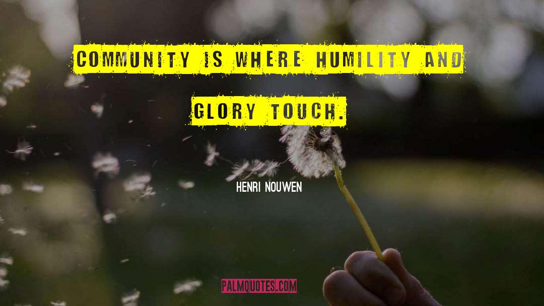 Henri Nouwen Quotes: Community is where humility and