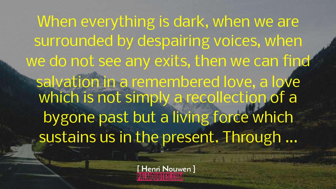 Henri Nouwen Quotes: When everything is dark, when