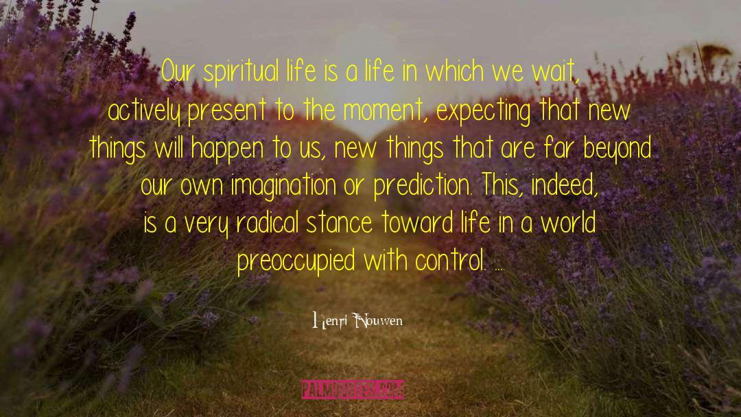 Henri Nouwen Quotes: Our spiritual life is a