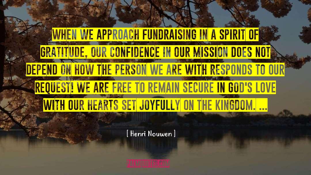 Henri Nouwen Quotes: When we approach fundraising in