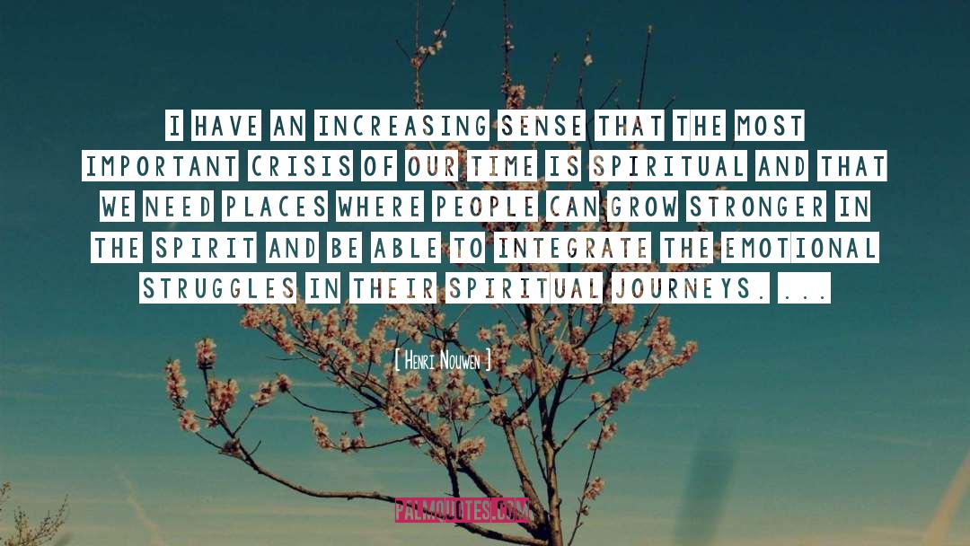 Henri Nouwen Quotes: I have an increasing sense