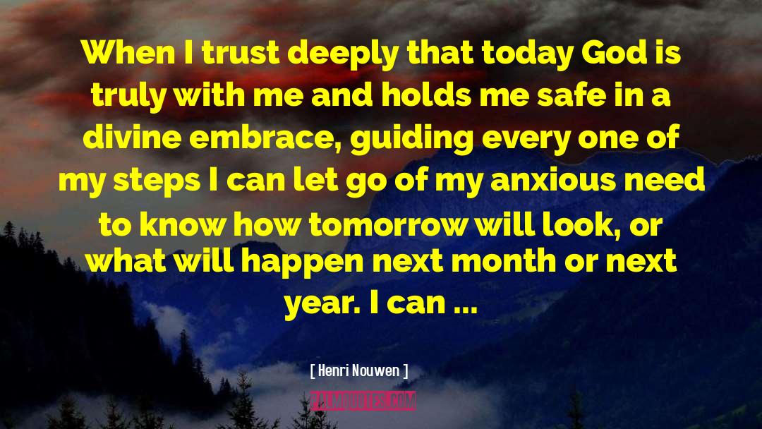 Henri Nouwen Quotes: When I trust deeply that