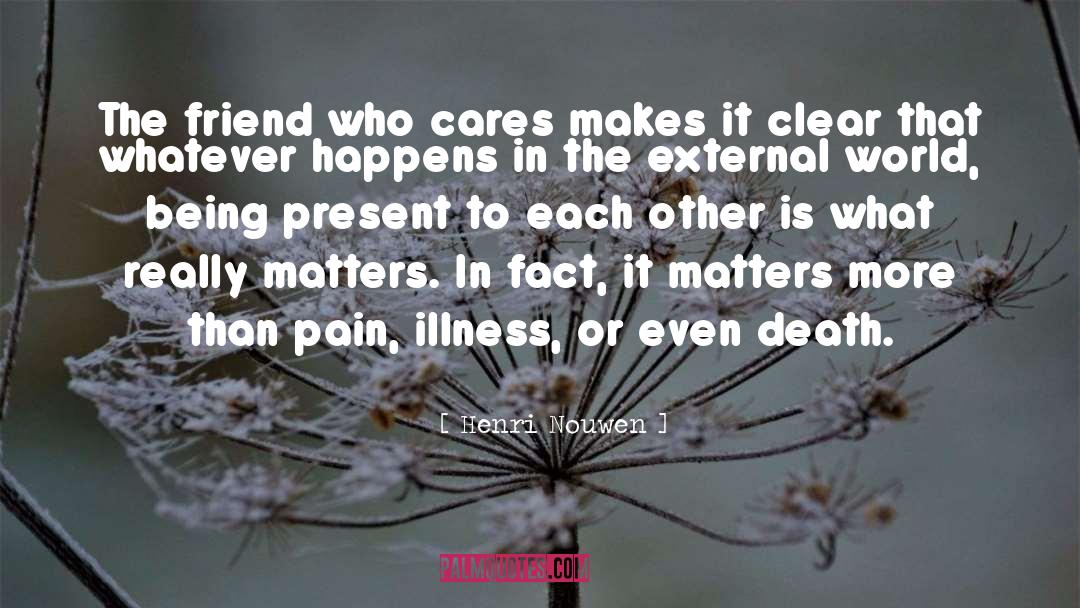 Henri Nouwen Quotes: The friend who cares makes