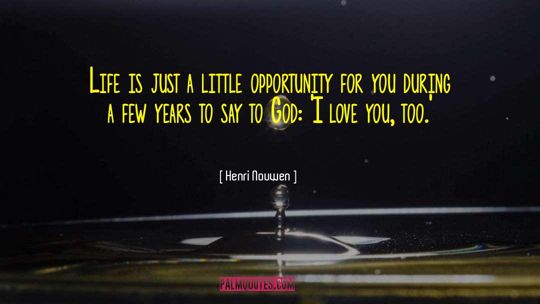 Henri Nouwen Quotes: Life is just a little