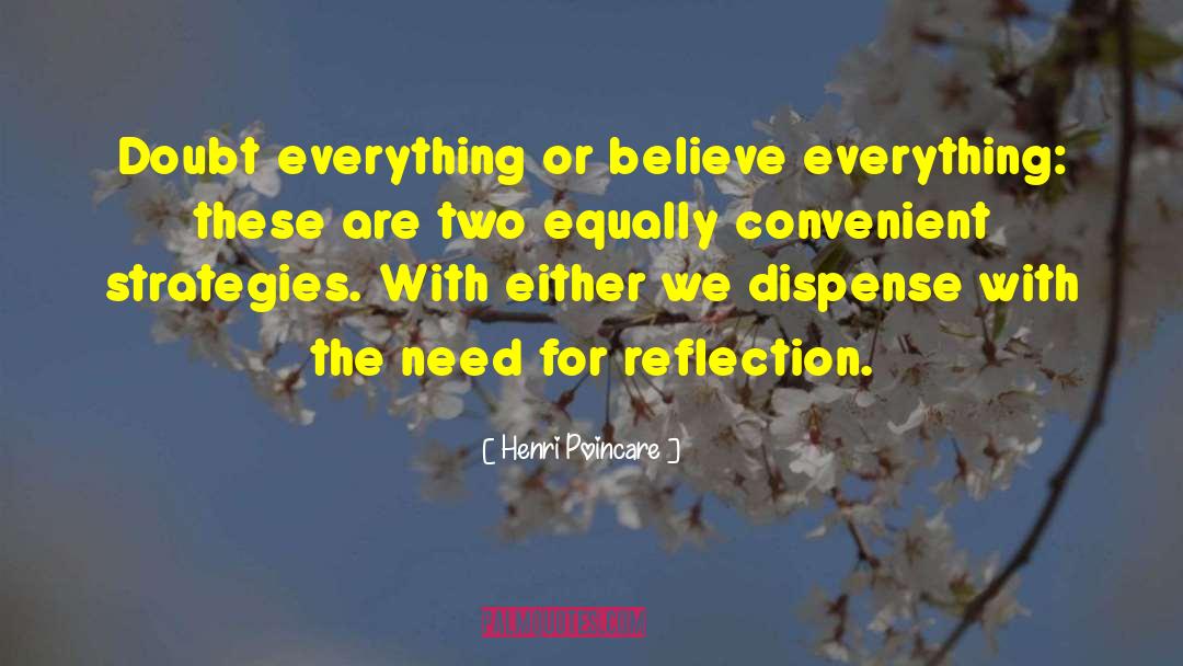 Henri Poincare Quotes: Doubt everything or believe everything: