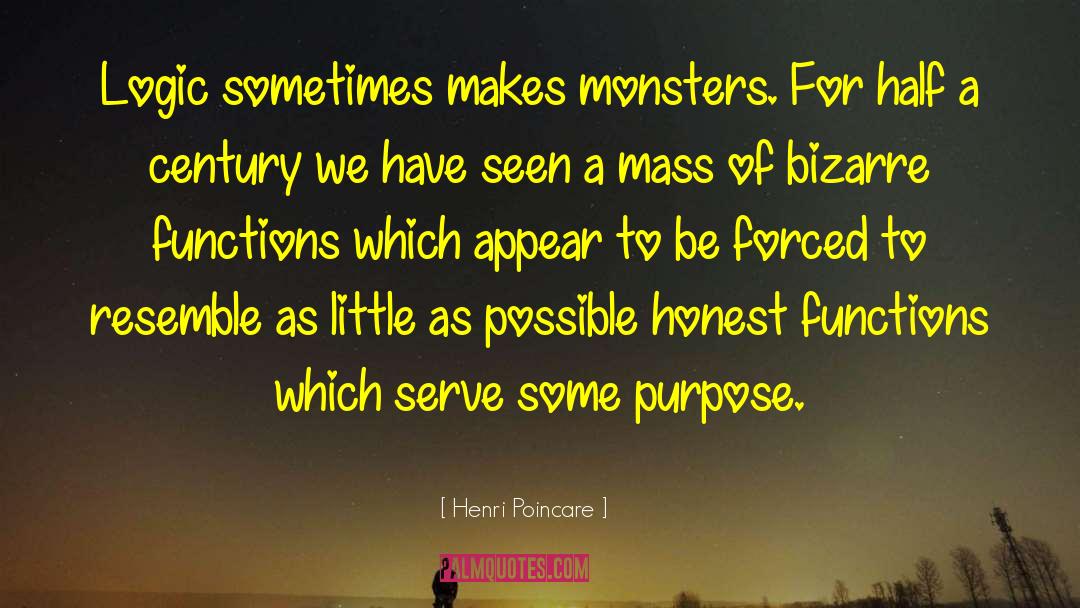 Henri Poincare Quotes: Logic sometimes makes monsters. For