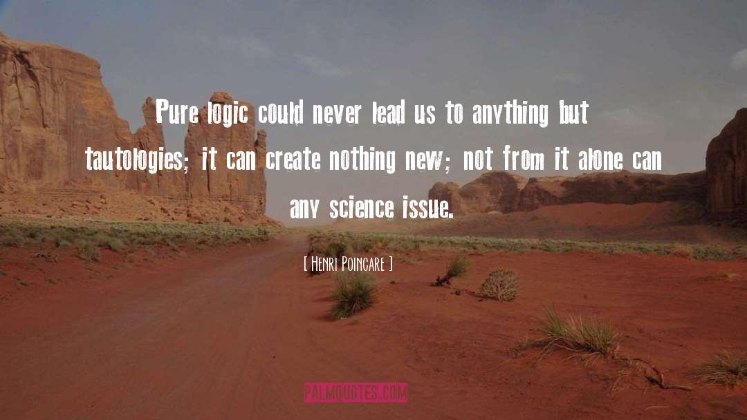 Henri Poincare Quotes: Pure logic could never lead