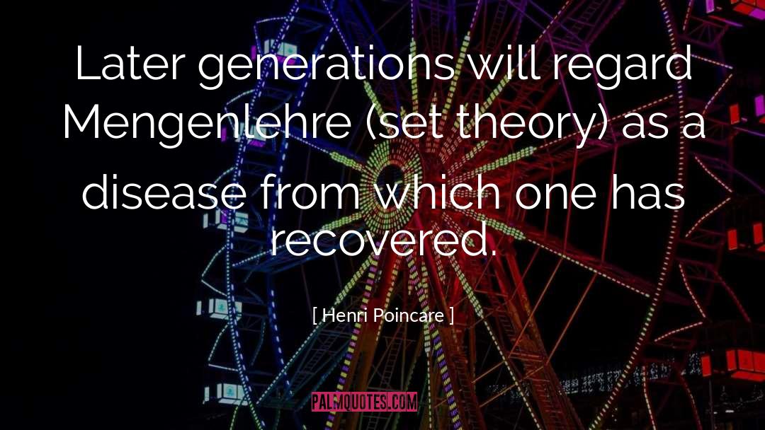 Henri Poincare Quotes: Later generations will regard Mengenlehre