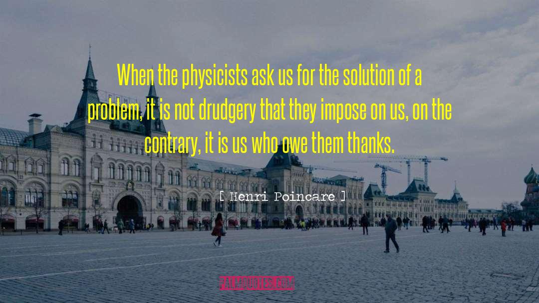 Henri Poincare Quotes: When the physicists ask us
