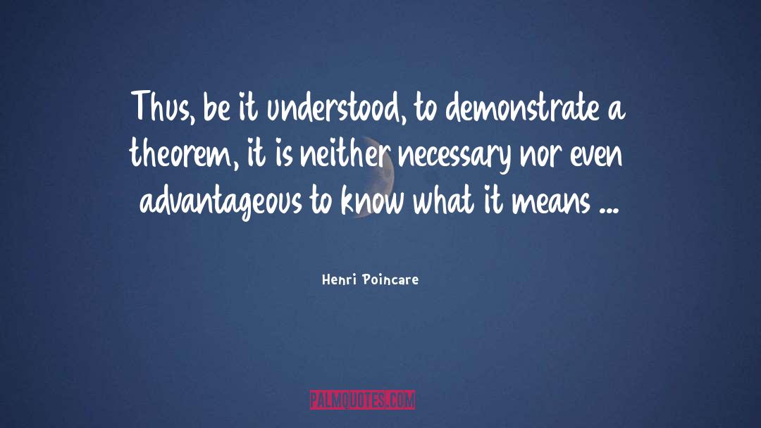 Henri Poincare Quotes: Thus, be it understood, to