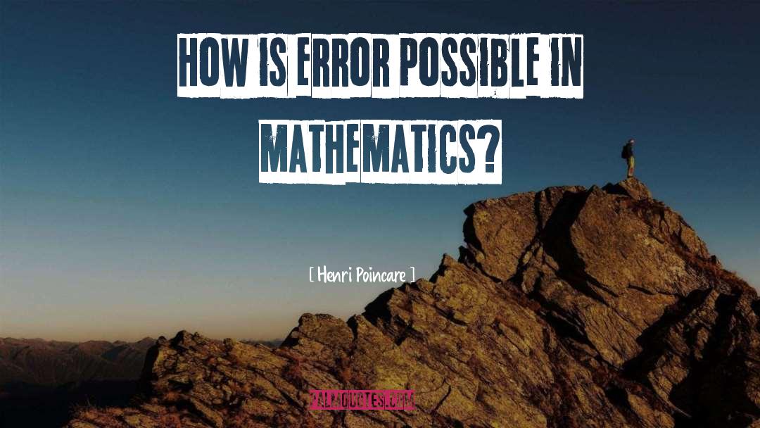 Henri Poincare Quotes: How is error possible in