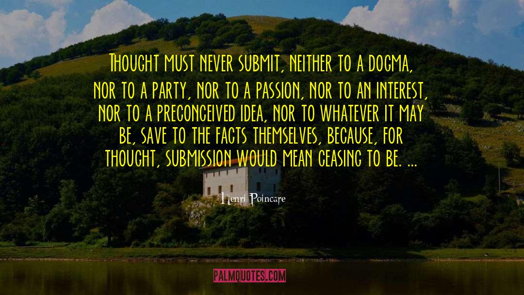 Henri Poincare Quotes: Thought must never submit, neither