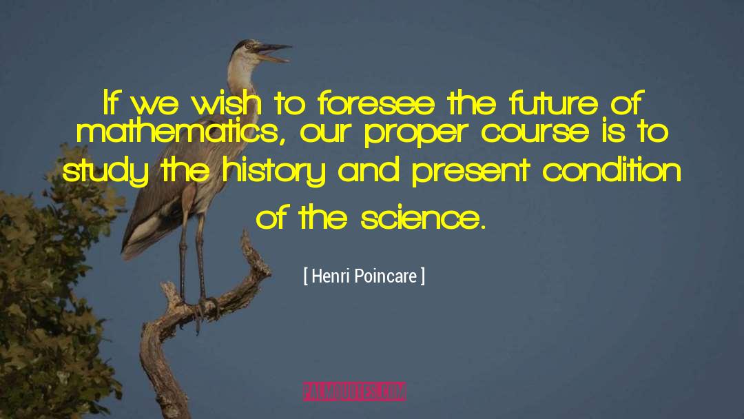 Henri Poincare Quotes: If we wish to foresee