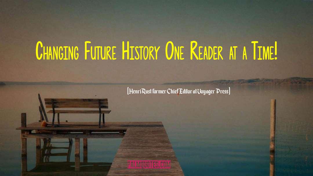 Henri Rast Former Chief Editor At Voyager Press Quotes: Changing Future History One Reader