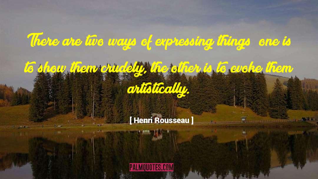 Henri Rousseau Quotes: There are two ways of