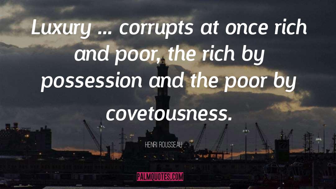 Henri Rousseau Quotes: Luxury ... corrupts at once