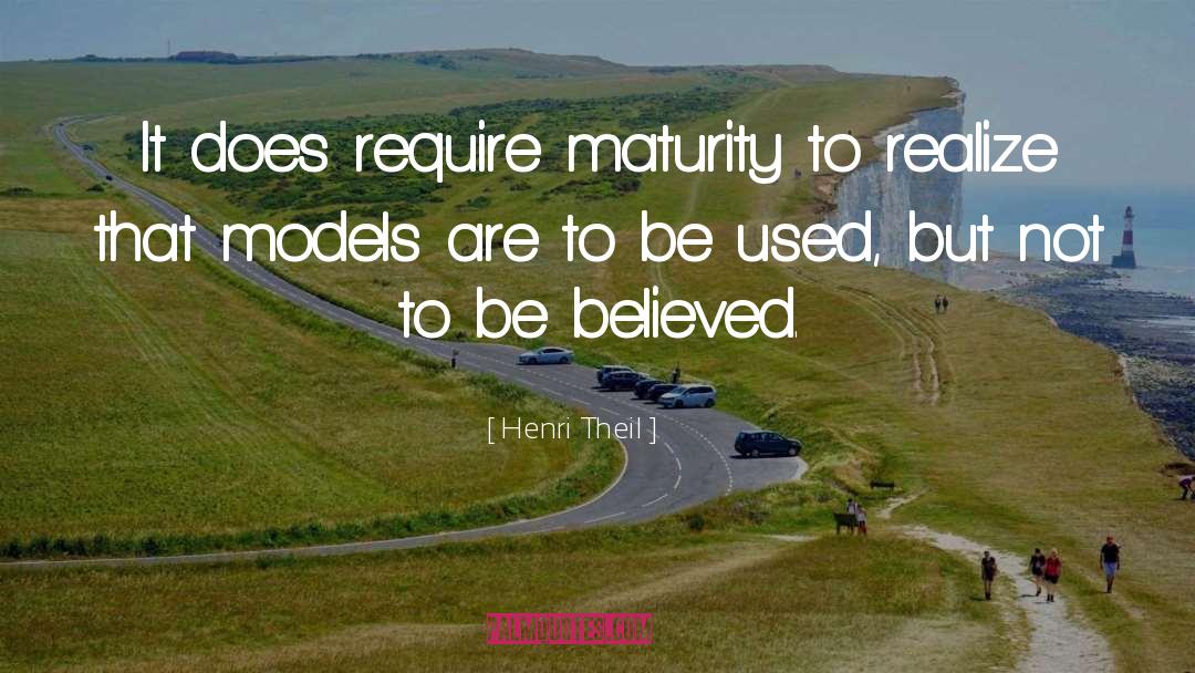 Henri Theil Quotes: It does require maturity to