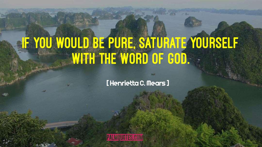 Henrietta C. Mears Quotes: If you would be pure,