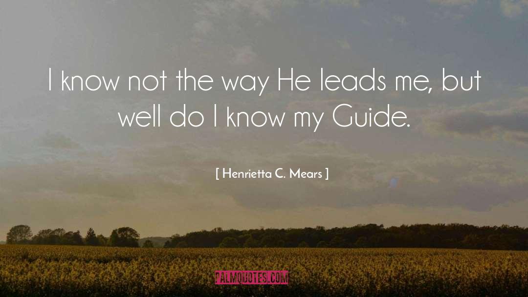 Henrietta C. Mears Quotes: I know not the way