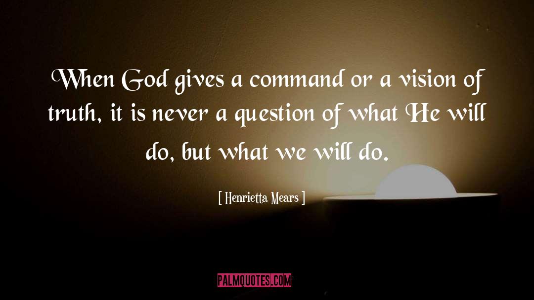 Henrietta Mears Quotes: When God gives a command