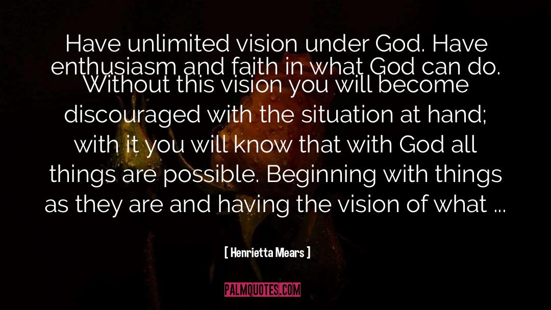 Henrietta Mears Quotes: Have unlimited vision under God.