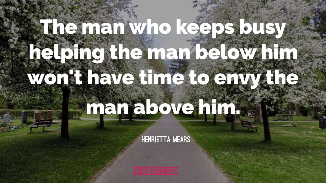 Henrietta Mears Quotes: The man who keeps busy