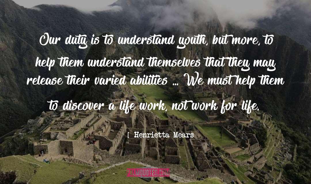 Henrietta Mears Quotes: Our duty is to understand