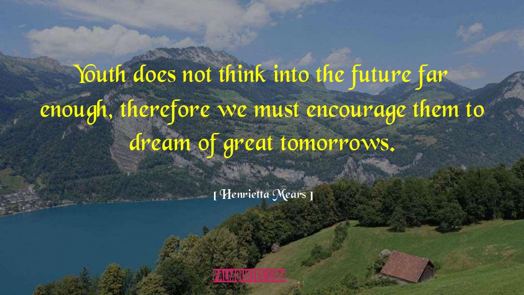 Henrietta Mears Quotes: Youth does not think into