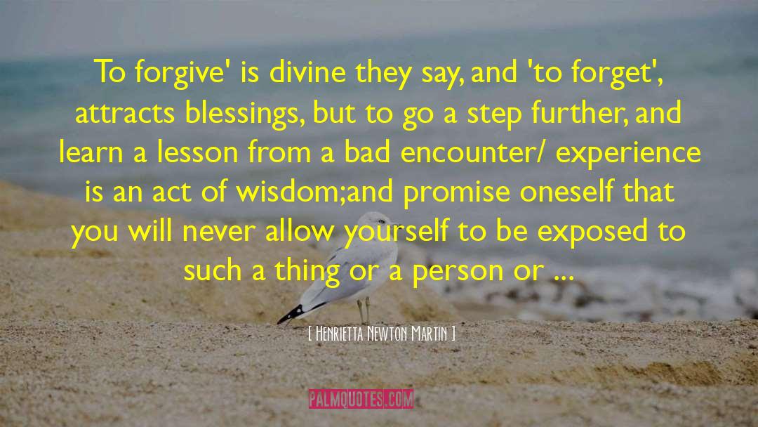 Henrietta Newton Martin Quotes: To forgive' is divine they