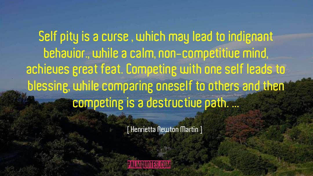 Henrietta Newton Martin Quotes: Self pity is a curse