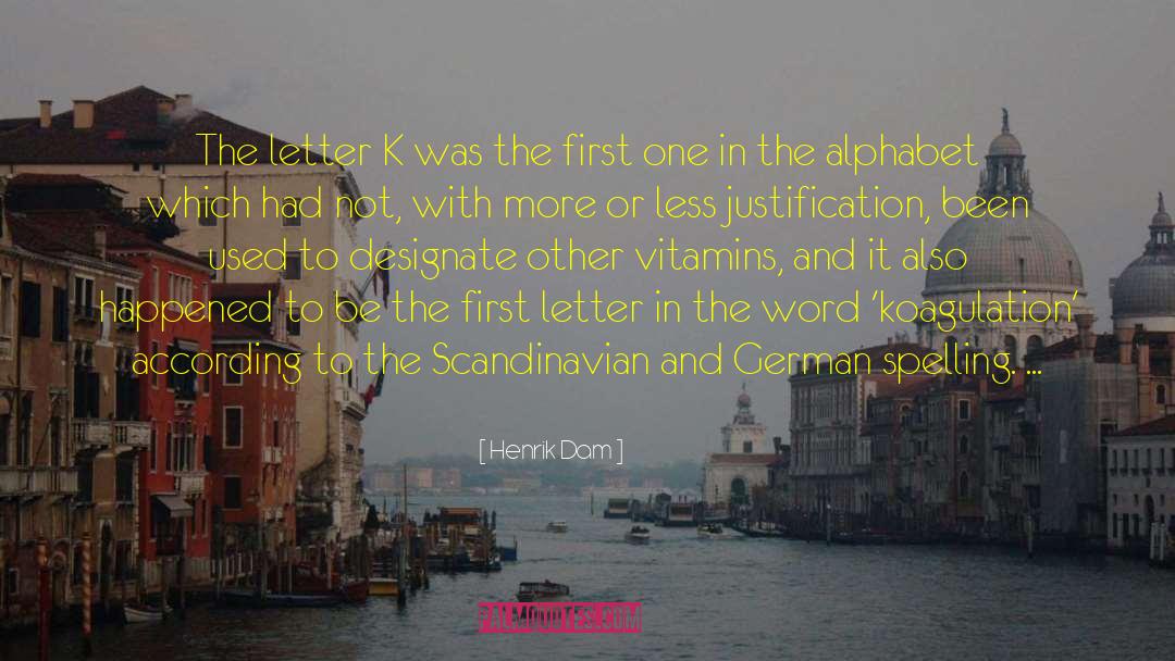 Henrik Dam Quotes: The letter K was the