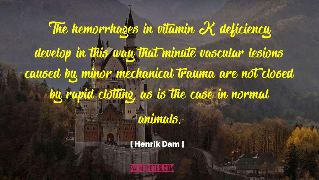 Henrik Dam Quotes: The hemorrhages in vitamin K