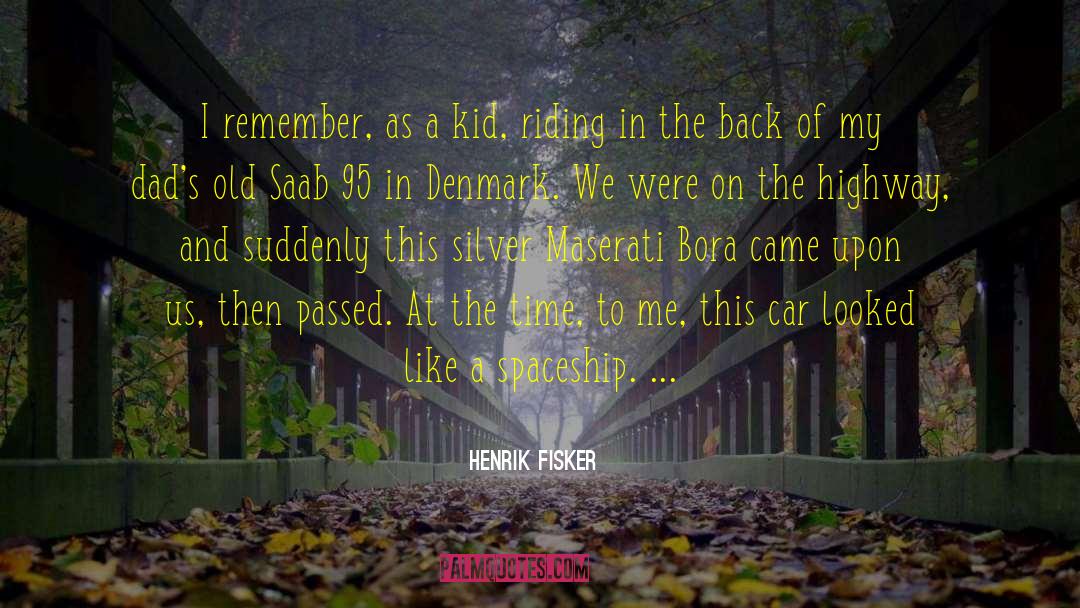 Henrik Fisker Quotes: I remember, as a kid,