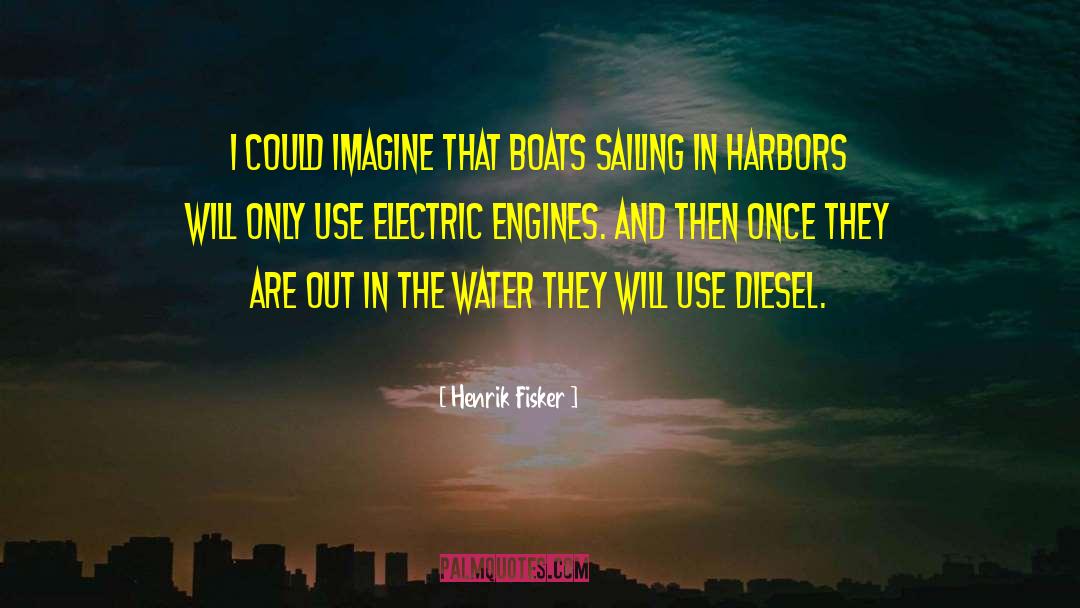 Henrik Fisker Quotes: I could imagine that boats
