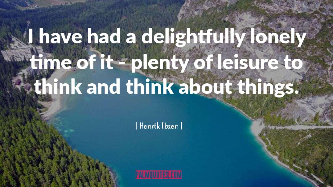 Henrik Ibsen Quotes: I have had a delightfully