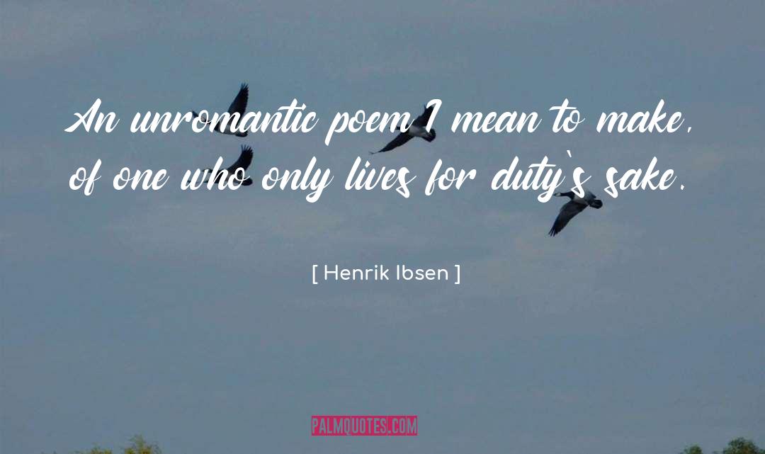 Henrik Ibsen Quotes: An unromantic poem I mean