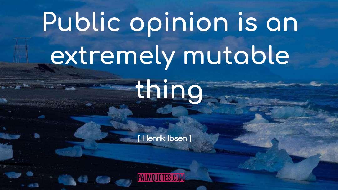 Henrik Ibsen Quotes: Public opinion is an extremely