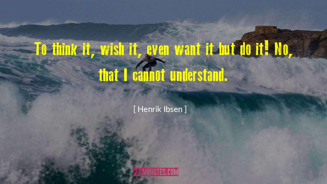 Henrik Ibsen Quotes: To think it, wish it,