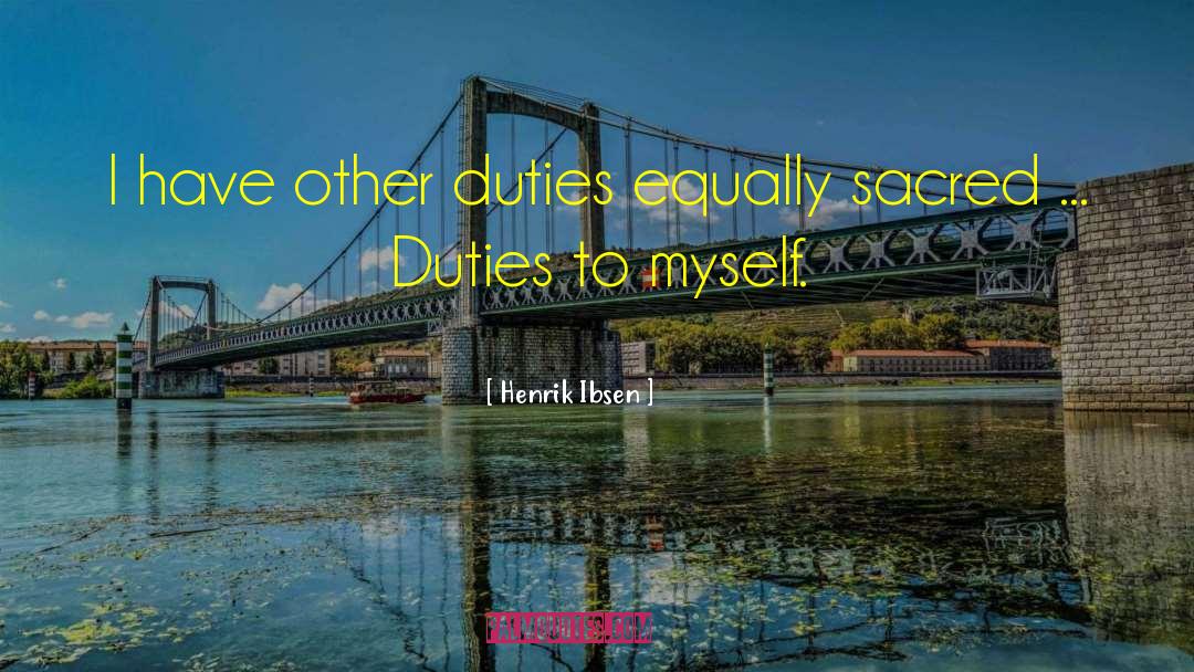 Henrik Ibsen Quotes: I have other duties equally