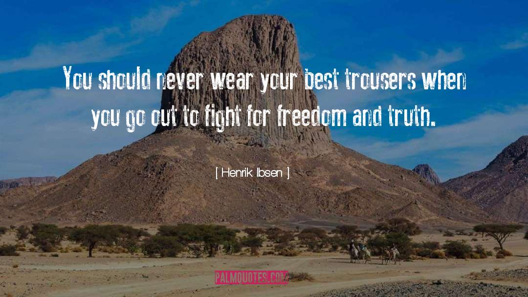 Henrik Ibsen Quotes: You should never wear your