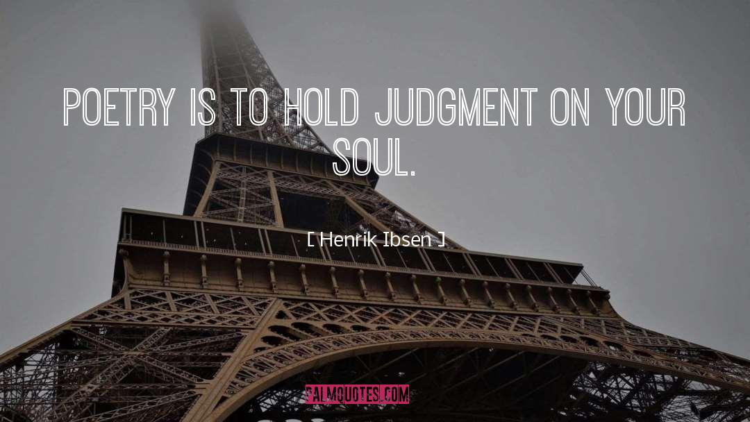 Henrik Ibsen Quotes: Poetry is to hold judgment