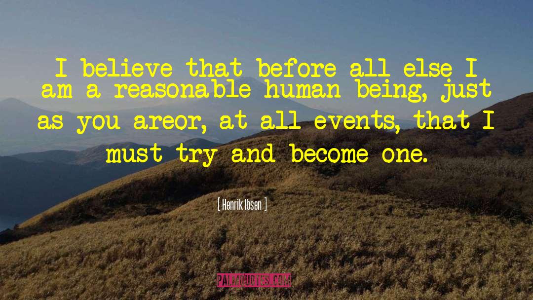 Henrik Ibsen Quotes: I believe that before all