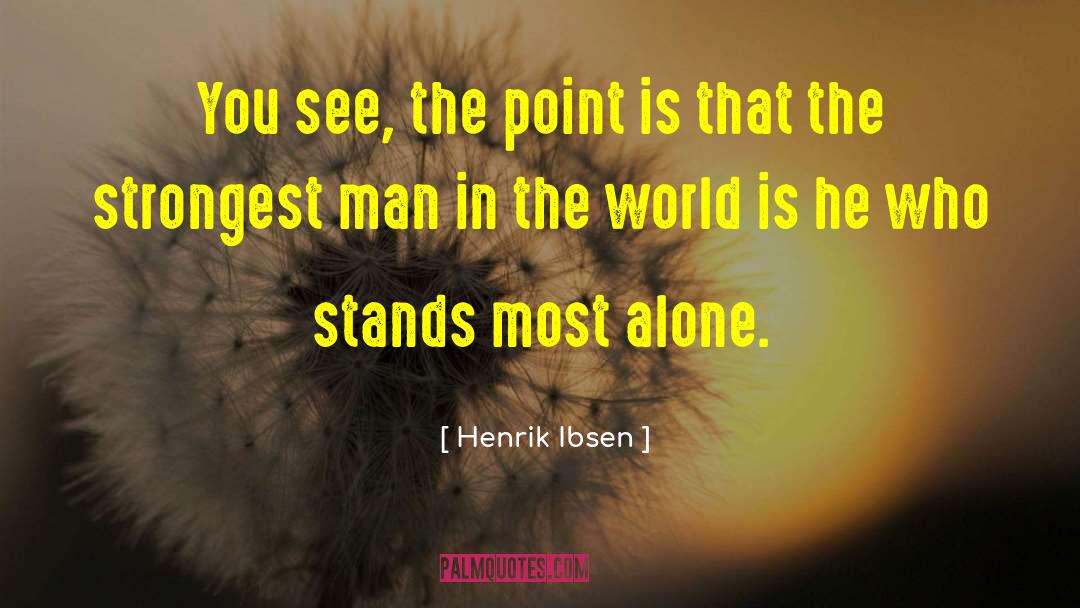 Henrik Ibsen Quotes: You see, the point is