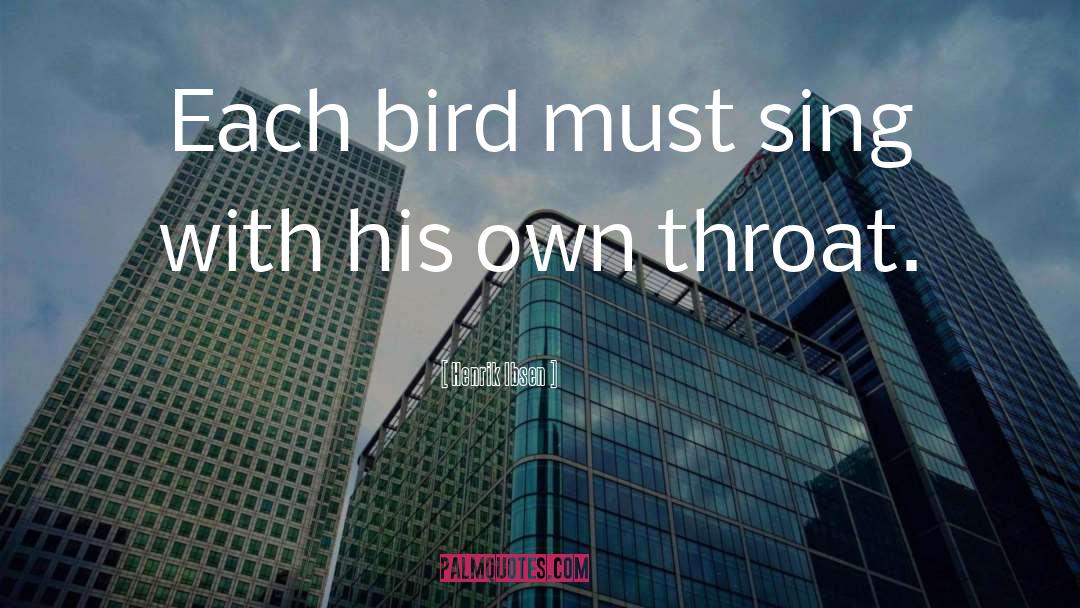 Henrik Ibsen Quotes: Each bird must sing with