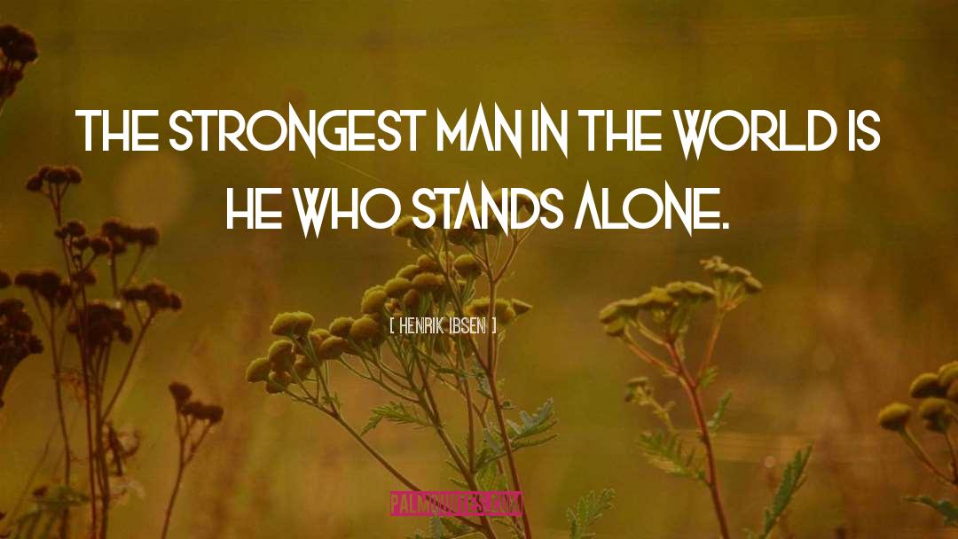Henrik Ibsen Quotes: The strongest man in the