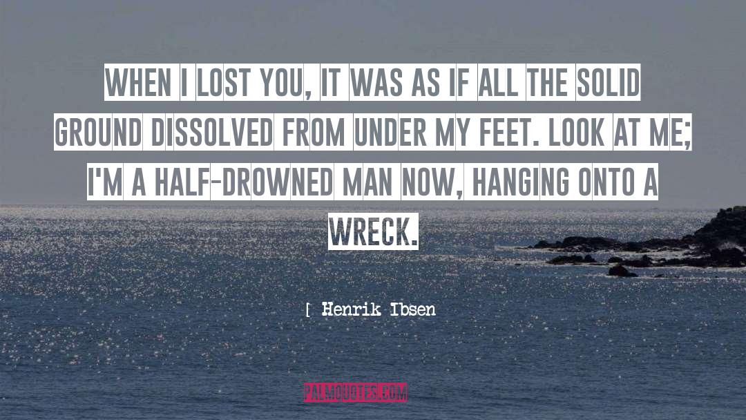 Henrik Ibsen Quotes: When I lost you, it