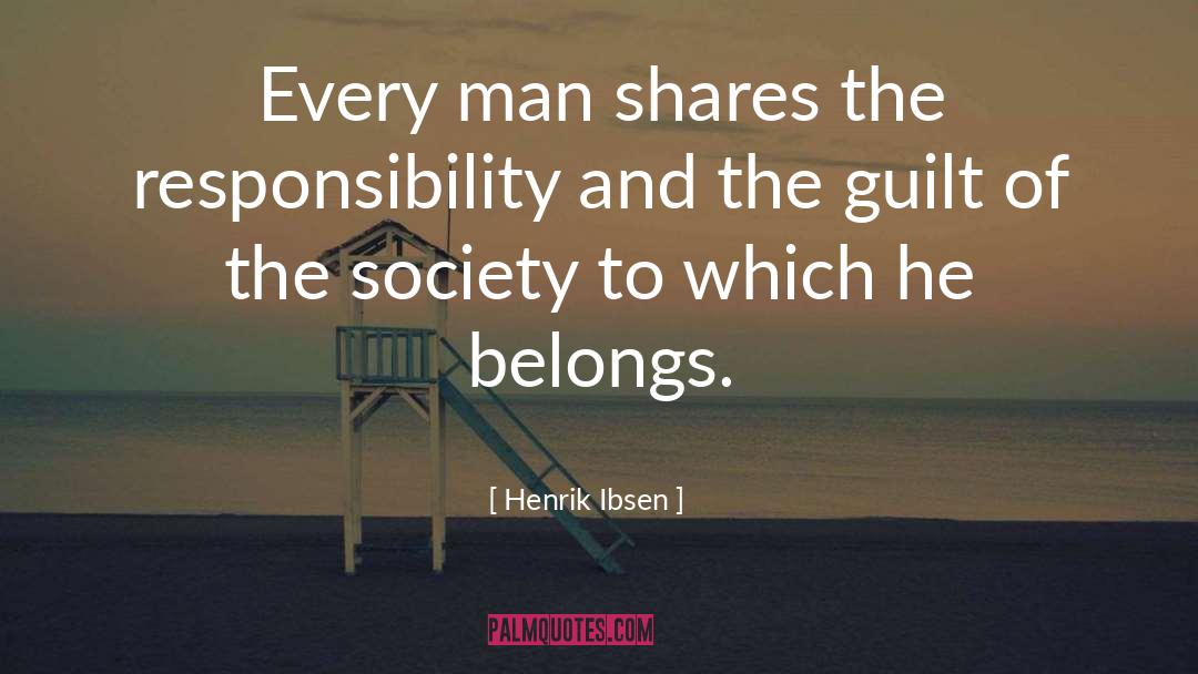 Henrik Ibsen Quotes: Every man shares the responsibility