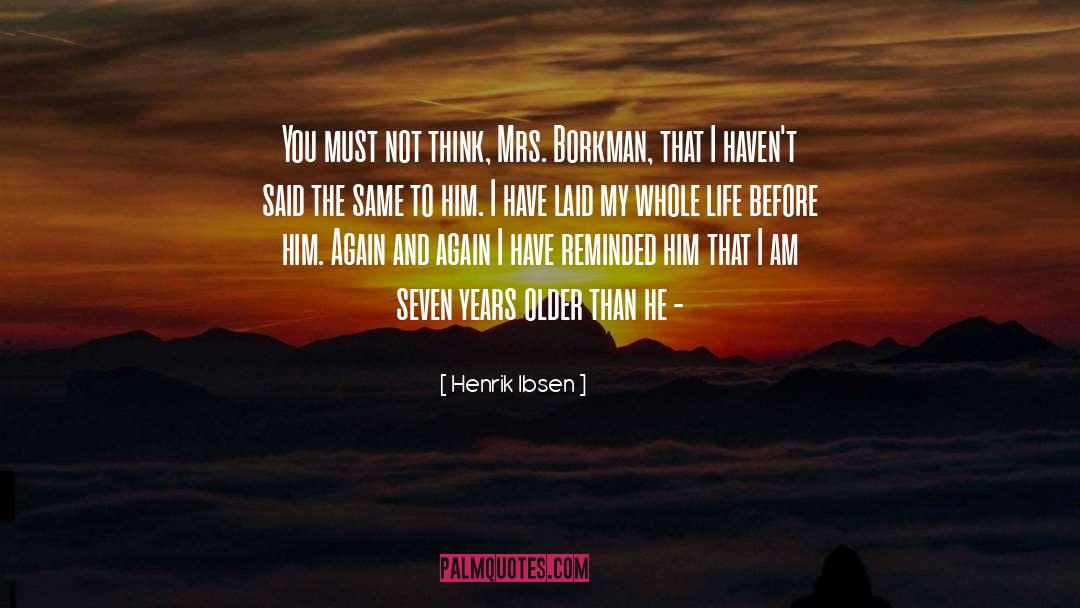 Henrik Ibsen Quotes: You must not think, Mrs.
