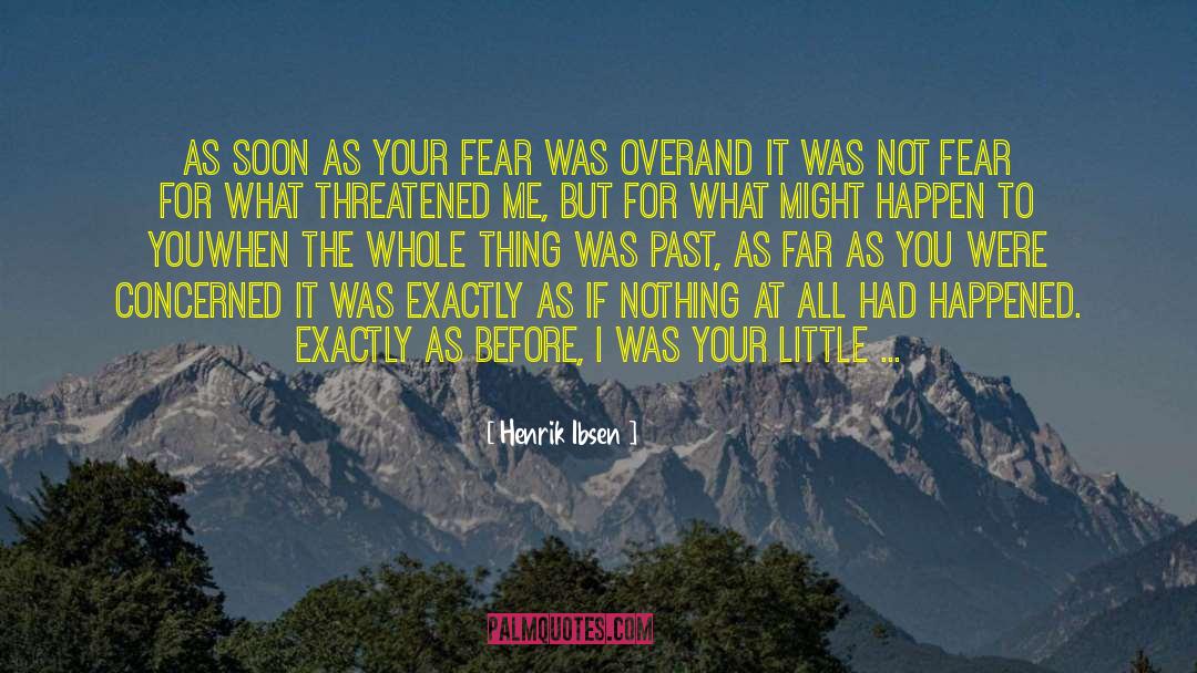 Henrik Ibsen Quotes: As soon as your fear