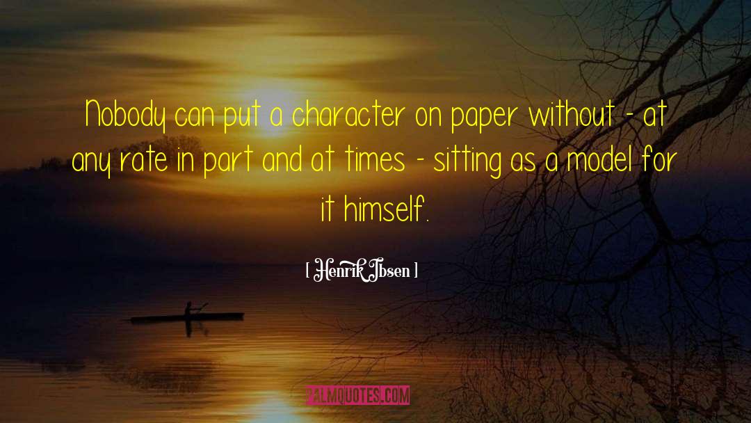 Henrik Ibsen Quotes: Nobody can put a character